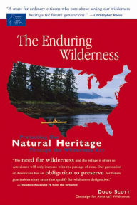 Title: The Enduring Wilderness: Protecting Our Natural Heritage through the Wilderness Act, Author: Doug Scott