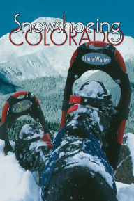 Title: Snowshoeing Colorado, 3rd Ed., Author: Claire Walter