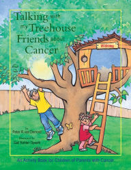 Title: Talking with My Treehouse Friends about: An Activity Book for Children of Parents with Cancer, Author: Peter R. van Dernoot