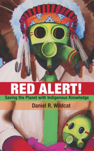 Title: Red Alert!: Saving the Planet with Indigenous Knowledge, Author: Daniel Wildcat