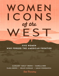 Title: Women Icons of the West: Five Women Who Forged the American Frontier, Author: Julie Danneberg