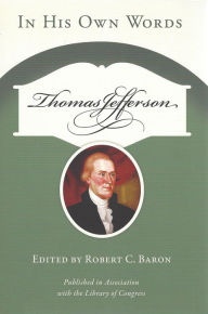 Title: Thomas Jefferson: In His Own Words, Author: Robert C. Baron