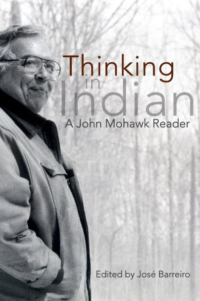 Thinking Indian: A John Mohawk Reader