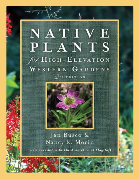 Native Plants for High-Elevation Western Gardens by Janice Busco, Nancy ...