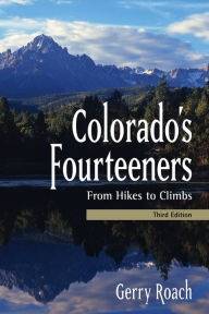 Title: Colorado's Fourteeners, 3rd Ed.: From Hikes to Climbs, Author: Gerry Roach