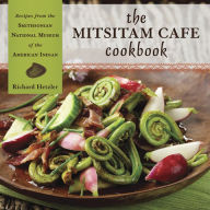 Title: The Mitsitam Cafe Cookbook: Recipes from the Smithsonian National Museum of the American Indian, Author: Richard Hetzler