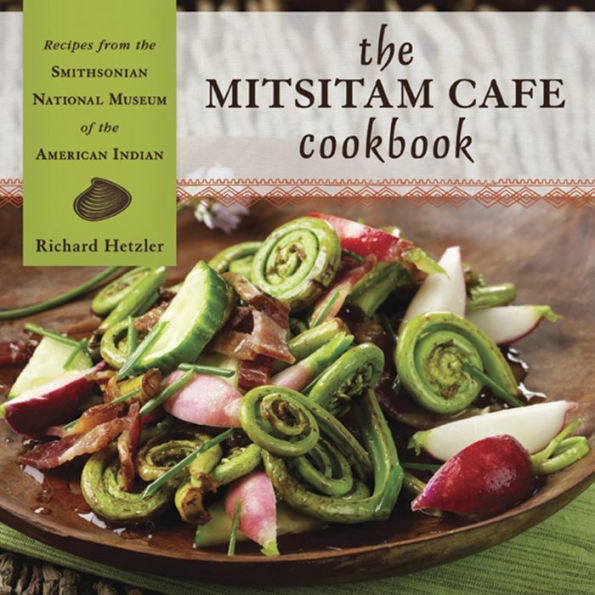 The Mitsitam Cafï¿½ Cookbook: Recipes from the Smithsonian National Museum of the American Indian