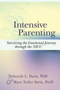 Title: Intensive Parenting: Surviving the Emotional Journey through the NICU, Author: Deborah Davis