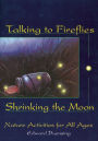 Talking to Fireflies, Shrinking the Moon: Nature Activities for All Ages