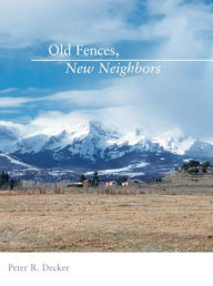 Title: Old Fences, New Neighbors, Author: Peter Decker