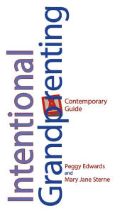 Title: Intentional Grandparenting: A Contemporary Guide, Author: Peggy Edwards