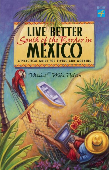 Live Better South of the Border: A Practical Guide for Living and Working