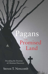 Title: Pagans in the Promised Land: Decoding the Doctrine of Christian Discovery, Author: Steven Newcomb