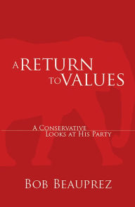 Title: A Return to Values: A Conservative Looks at His Party, Author: Bob Beauprez