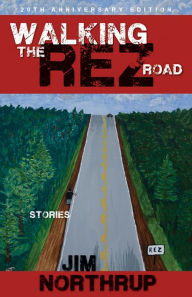 Title: Walking the Rez Road: Stories, 20th Anniversary Edition, Author: Jim Northrup