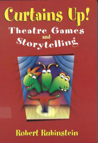 Title: Curtains Up!: Theatre Games and Storytelling, Author: Robert Rubinstein