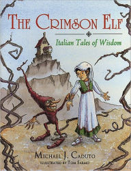 Title: The Crimson Elf: Italian Tales of Wisdom, Author: Michael J. Caduto