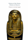 Title: Mistress of the House, Mistress of Heaven: Women in Ancient Egypt, Author: Anne K. Capel