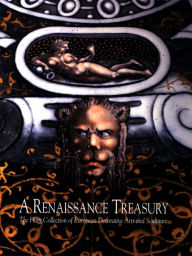 Title: A Renaissance Treasury: The Flagg Collection of European Decorative Arts and Sculpture, Author: Laurie Winters