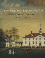 Title: George Washington Collection: Fine and Decorative Arts at Mount Vernon, Author: Carol Borchert Cadou