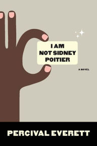 Title: I Am Not Sidney Poitier, Author: Percival Everett