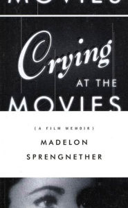 Title: Crying at the Movies: A Film Memoir, Author: Madelon Sprengnether