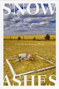 Title: Snow, Ashes: A Novel, Author: Alyson Hagy
