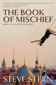 Title: The Book of Mischief: New and Selected Stories, Author: Steve Stern