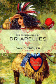 Title: The Translation of Dr Apelles: A Love Story, Author: David Treuer