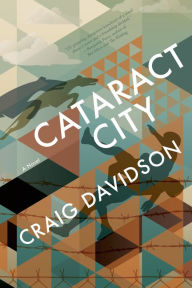 Title: Cataract City: A Novel, Author: Craig Davidson