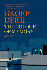 Title: The Colour of Memory: A Novel, Author: Geoff Dyer