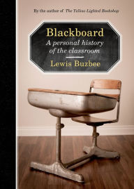 Title: Blackboard: A Personal History of the Classroom, Author: Lewis Buzbee