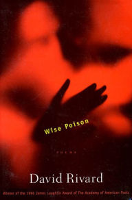 Title: Wise Poison: Poems, Author: David Rivard