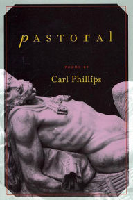 Title: Pastoral, Author: Carl Phillips