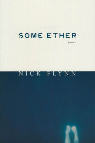 Title: Some Ether, Author: Nick Flynn