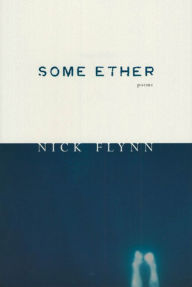 Title: Some Ether: Poems, Author: Nick Flynn
