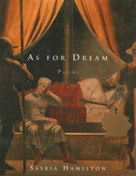 Title: As for Dream: Poems, Author: Saskia Hamilton