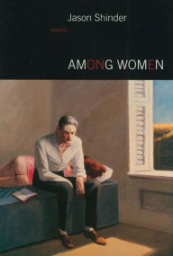 Title: Among Women: Poems, Author: Jason Shinder