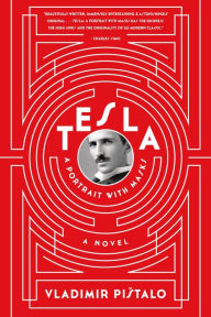 Title: Tesla: A Portrait with Masks: A Novel, Author: Vladimir Pistalo