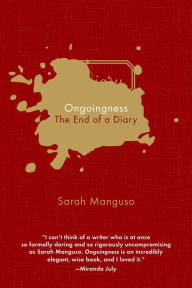 Title: Ongoingness: The End of a Diary, Author: Sarah Manguso