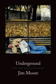 Title: Underground: New and Selected Poems, Author: Jim Moore