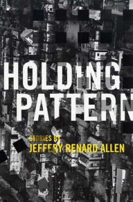 Title: Holding Pattern: Stories, Author: Jeffery Renard Allen