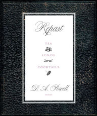 Title: Repast: Tea, Lunch, and Cocktails, Author: D. A. Powell