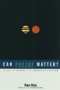 Title: Can Poetry Matter?: Essays on Poetry and American Culture, Author: Dana Gioia