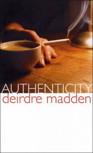 Title: Authenticity, Author: Deirdre Madden