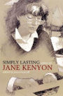 Simply Lasting: Writers on Jane Kenyon