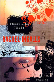 Title: Times Like These, Author: Rachel Ingalls