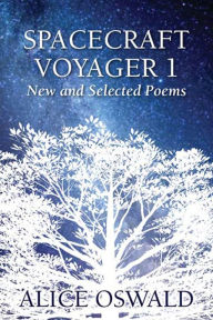 Title: Spacecraft Voyager 1: New and Selected Poems, Author: Alice Oswald