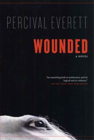 Title: Wounded: A Novel, Author: Percival Everett