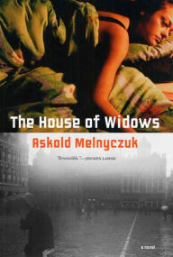 Title: The House of Widows, Author: Askold Melnyczuk